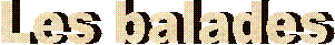         Les balades